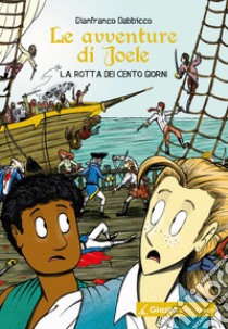 Le avventure di Joele. La rotta dei Cento Giorni libro di Dabbicco Gianfranco