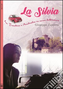 La Silvia. Tra Trentino e Australia in cerca dell'amore. Ediz. integrale libro di Zannetti Giuseppe; Barletta P. (cur.)