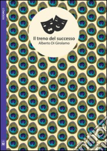 Il treno del successo. Ediz. integrale libro di Di Girolamo Alberto; Barletta P. (cur.)