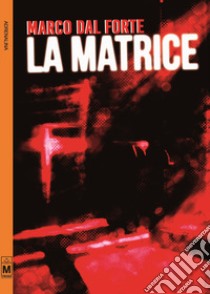 La matrice libro di Marco Dal Forte