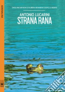 Strana rana libro di Lucarini Antonio