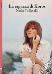 La ragazza di Koros libro di Toffanello Nadia; Caramitti E. (cur.)