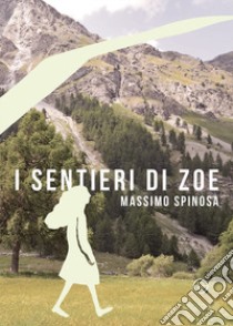 I sentieri di Zoe libro di Spinosa Massimo