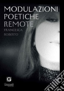 Modulazioni poetiche remote libro di Roberto Francesca