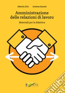 Amministrazione delle relazioni di lavoro. Materiali per la didattica libro di Zini Alberto; Gavioli Andrea