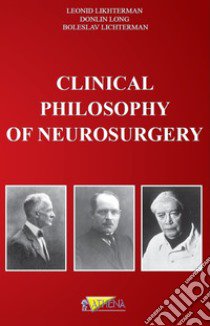 Clinical philosophy of neurosurgery libro di Likhterman Leonid; Long Donlin; Lichterman Boleslav