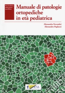 Manuale di patologie ortopediche in età pediatrica libro di Novembri Alessandra; Pagliazzi Alessandro