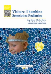 Visitare il bambino. Semeiotica pediatrica libro