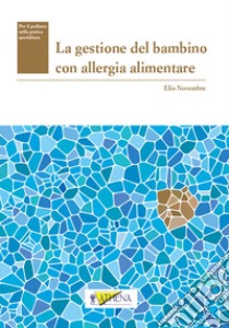 La gestione del bambino con allergia alimentare libro di Novembre Elio