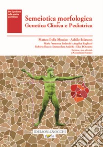 Semeiotica morfologica in genetica clinica e pediatrica libro di Della Monica Matteo; Iolascon Achille; Scarano G. (cur.)