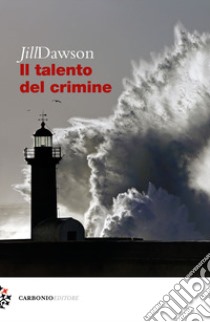 Il talento del crimine libro di Dawson Jill