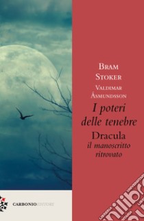 I poteri delle tenebre. Dracula, il manoscritto ritrovato libro di Asmundsson Valdimar; Stoker Bram