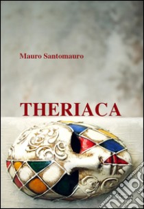 Theriaca libro di Santomauro Mauro