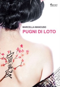 Pugni di loto libro di Mancuso Marcella