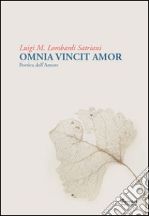 Omnia vincit amor. Poetica dell'amore libro di Lombardi Satriani Luigi Maria