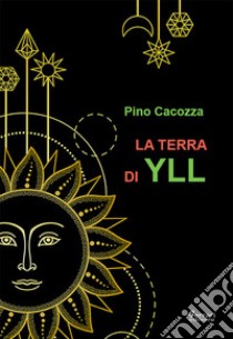 La terra di Yll libro di Cacozza Pino