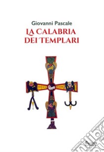 La Calabria dei templari libro di Pascale Giovanni