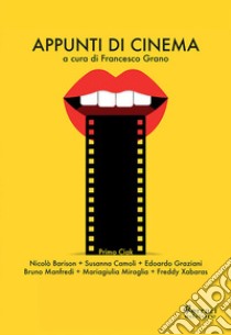 Appunti di cinema. Primo ciak libro di Grano F. (cur.)