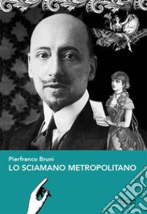 Lo sciamano metropolitano libro di Bruni Pierfranco