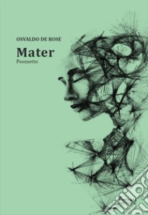 Mater libro di De Rose Osvaldo