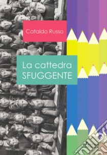 La cattedra sfuggente libro di Russo Cataldo