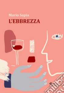 L'ebbrezza libro di Sapia Mario