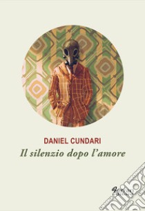 Il silenzio dopo l'amore libro di Cundari Daniel