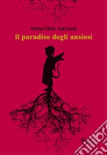 Il paradiso degli ansiosi libro di Caruso Maurizio