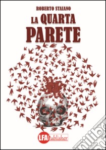 La quarta parete libro di Staiano Roberto