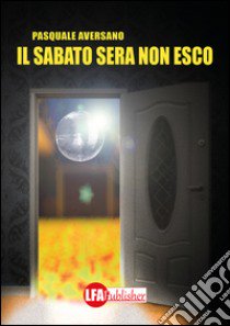 Il sabato sera non esco libro di Aversano Pasquale