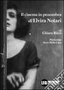 Il cinema in penombra di Elvira Notari libro di Ricci Chiara