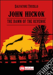 John Hickok. The dawn of the revenge libro di Tuccillo Salvatore