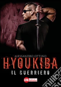 Hyoukiba. Il guerriero libro di Ottino Alessandro