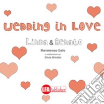 Wedding in love. Linda & Renato libro di Gallo Mariateresa; Brindisi Silvia