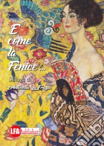 E come la fenice... libro di La Frazia Antonella