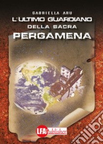 L'ultimo guardiano della sacra pergamena libro di Aru M. Gabriella