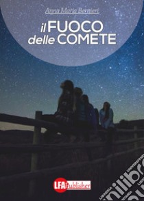 Il fuoco delle comete libro di Bernieri Anna Maria