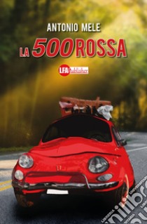 La 500 rossa libro di Mele Antonio