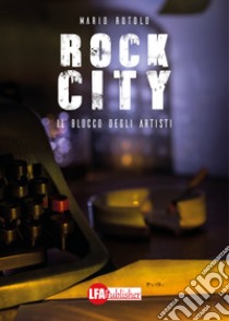 Rock City. Il blocco degli artisti libro di Rotolo Mario