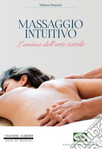 Massaggio intuitivo. L'anima dell'arte tattile libro di Simeoni Milena
