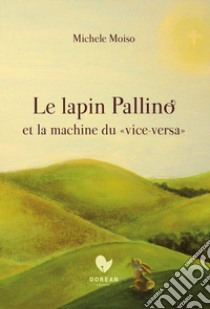 Le lapin Pallino et la machine du «vice versa» libro di Moiso Michele