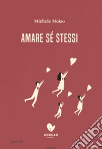 Amare sé stessi libro di Moiso Michele