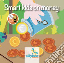 Smart kids on money. Ediz. italiana e inglese. Con app libro di Ellybee srl; Faranda O. (cur.)