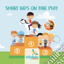 Smart kids on fair play. Ediz. italiana e inglese libro