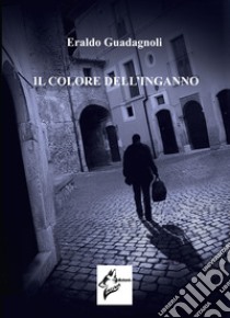 Il colore dell'inganno libro di Guadagnoli Eraldo