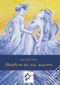 Mistero di un amore libro di Melis Alessandro