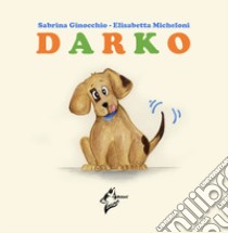 Darko. Ediz. illustrata libro di Ginocchio Sabrina