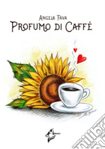 Profumo di caffè libro di Fava Angela