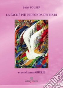 La pace è più profonda dei mari libro di Yousef Sabri; Gherib A. (cur.)