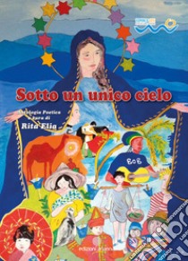 Sotto un unico cielo libro di Elia R. (cur.)